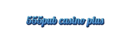 555pub casino plus